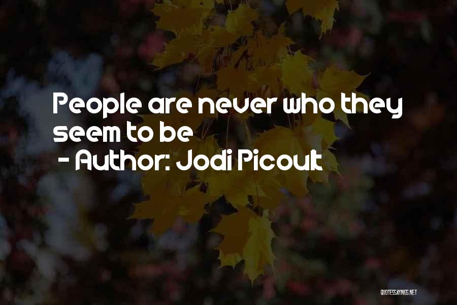 Jodi Picoult Quotes: People Are Never Who They Seem To Be