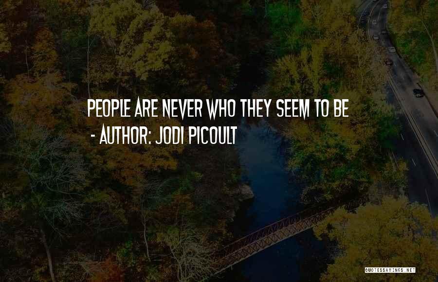 Jodi Picoult Quotes: People Are Never Who They Seem To Be