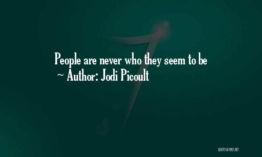Jodi Picoult Quotes: People Are Never Who They Seem To Be