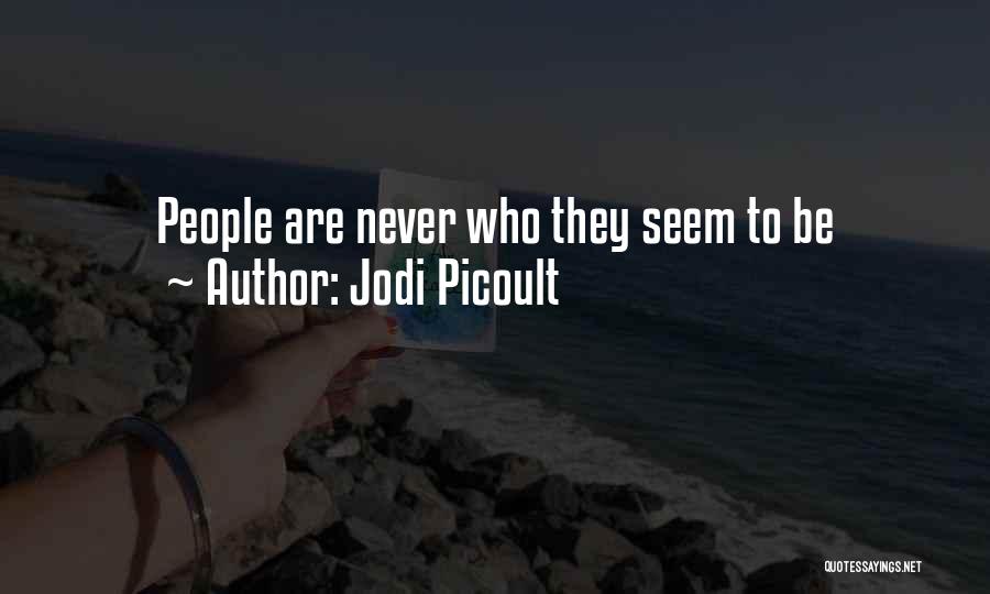 Jodi Picoult Quotes: People Are Never Who They Seem To Be