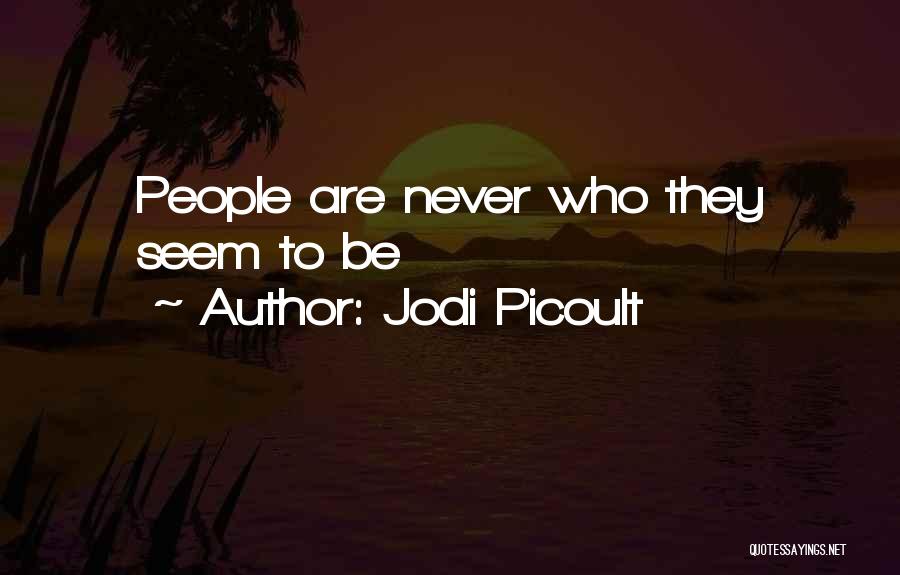 Jodi Picoult Quotes: People Are Never Who They Seem To Be