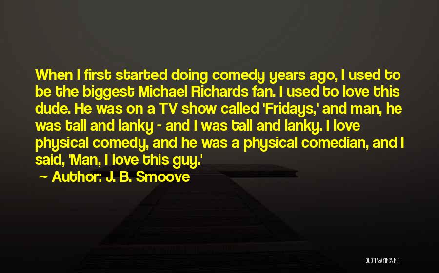 J. B. Smoove Quotes: When I First Started Doing Comedy Years Ago, I Used To Be The Biggest Michael Richards Fan. I Used To