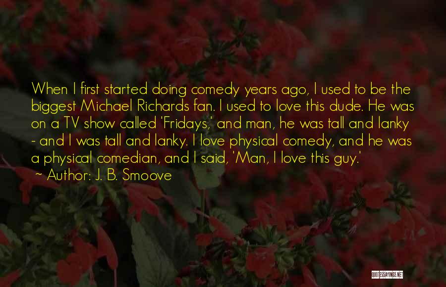 J. B. Smoove Quotes: When I First Started Doing Comedy Years Ago, I Used To Be The Biggest Michael Richards Fan. I Used To