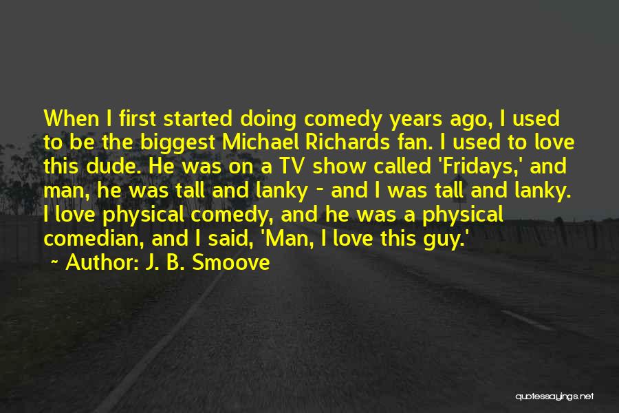 J. B. Smoove Quotes: When I First Started Doing Comedy Years Ago, I Used To Be The Biggest Michael Richards Fan. I Used To