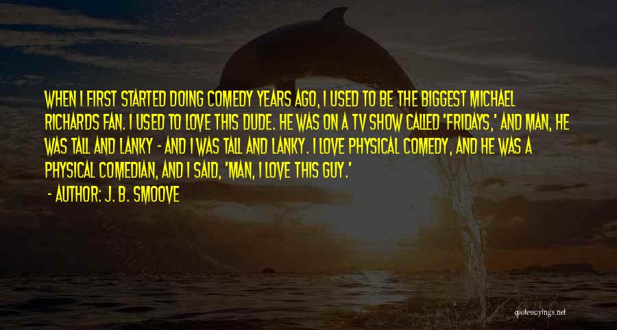 J. B. Smoove Quotes: When I First Started Doing Comedy Years Ago, I Used To Be The Biggest Michael Richards Fan. I Used To