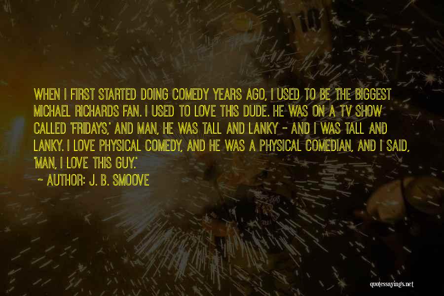 J. B. Smoove Quotes: When I First Started Doing Comedy Years Ago, I Used To Be The Biggest Michael Richards Fan. I Used To