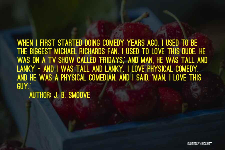 J. B. Smoove Quotes: When I First Started Doing Comedy Years Ago, I Used To Be The Biggest Michael Richards Fan. I Used To