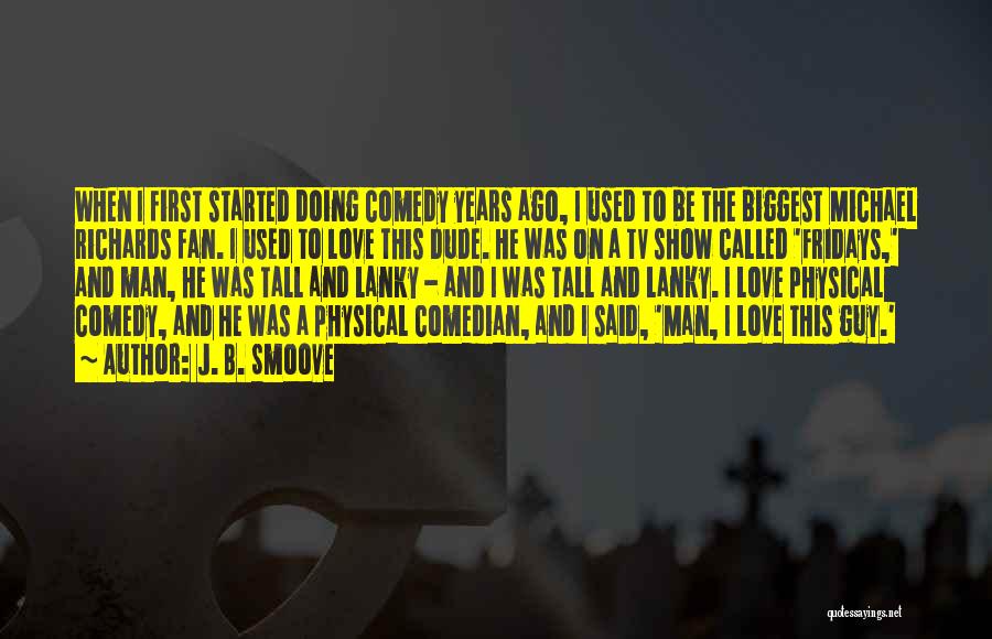 J. B. Smoove Quotes: When I First Started Doing Comedy Years Ago, I Used To Be The Biggest Michael Richards Fan. I Used To