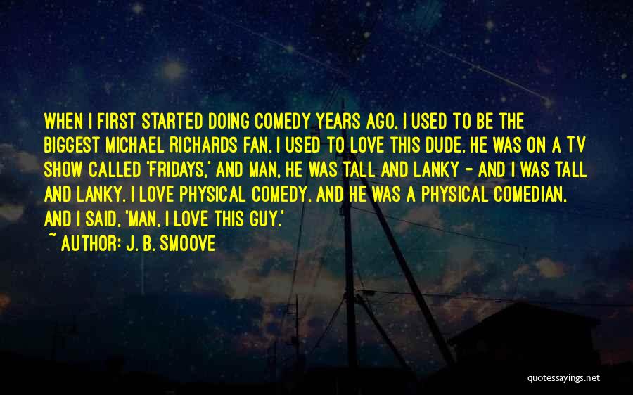 J. B. Smoove Quotes: When I First Started Doing Comedy Years Ago, I Used To Be The Biggest Michael Richards Fan. I Used To