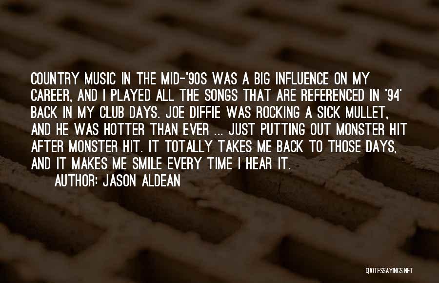 Jason Aldean Quotes: Country Music In The Mid-'90s Was A Big Influence On My Career, And I Played All The Songs That Are