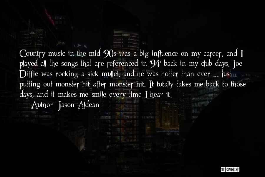 Jason Aldean Quotes: Country Music In The Mid-'90s Was A Big Influence On My Career, And I Played All The Songs That Are