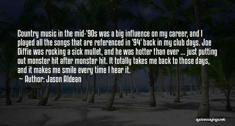 Jason Aldean Quotes: Country Music In The Mid-'90s Was A Big Influence On My Career, And I Played All The Songs That Are