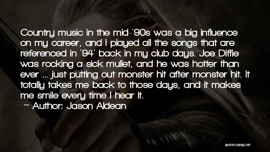 Jason Aldean Quotes: Country Music In The Mid-'90s Was A Big Influence On My Career, And I Played All The Songs That Are