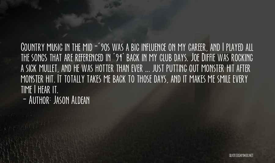 Jason Aldean Quotes: Country Music In The Mid-'90s Was A Big Influence On My Career, And I Played All The Songs That Are