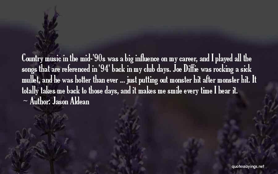 Jason Aldean Quotes: Country Music In The Mid-'90s Was A Big Influence On My Career, And I Played All The Songs That Are