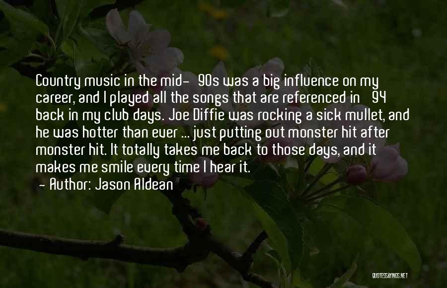 Jason Aldean Quotes: Country Music In The Mid-'90s Was A Big Influence On My Career, And I Played All The Songs That Are