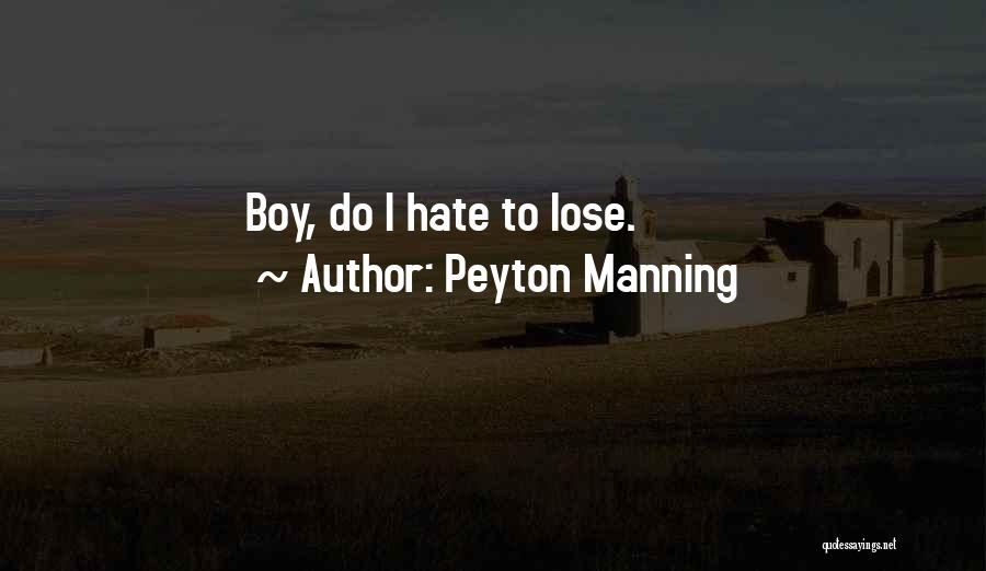 Peyton Manning Quotes: Boy, Do I Hate To Lose.