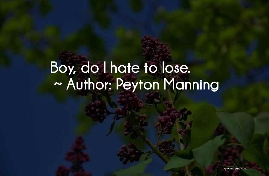 Peyton Manning Quotes: Boy, Do I Hate To Lose.