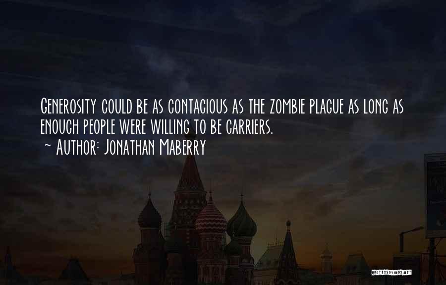Jonathan Maberry Quotes: Generosity Could Be As Contagious As The Zombie Plague As Long As Enough People Were Willing To Be Carriers.