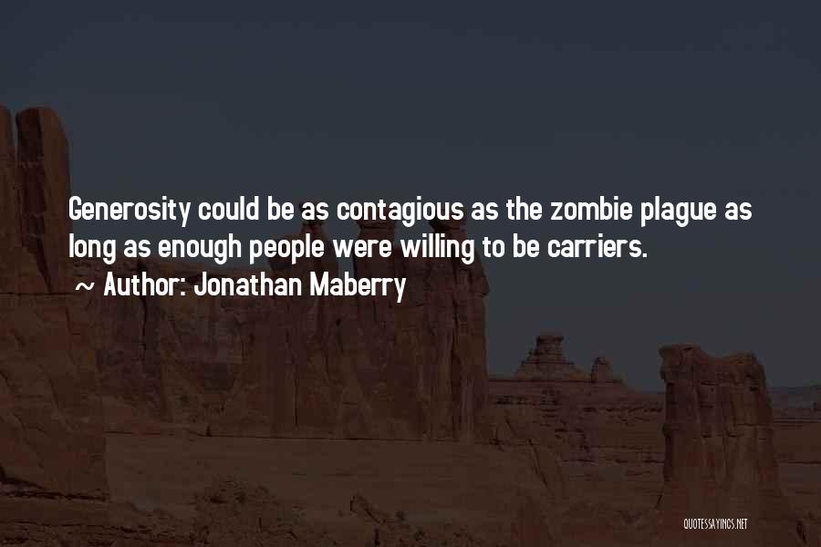 Jonathan Maberry Quotes: Generosity Could Be As Contagious As The Zombie Plague As Long As Enough People Were Willing To Be Carriers.