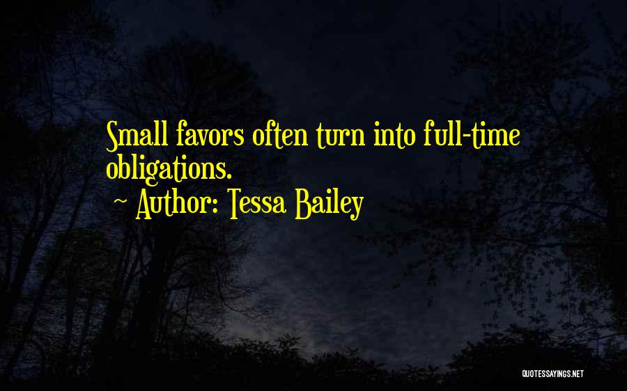 Tessa Bailey Quotes: Small Favors Often Turn Into Full-time Obligations.