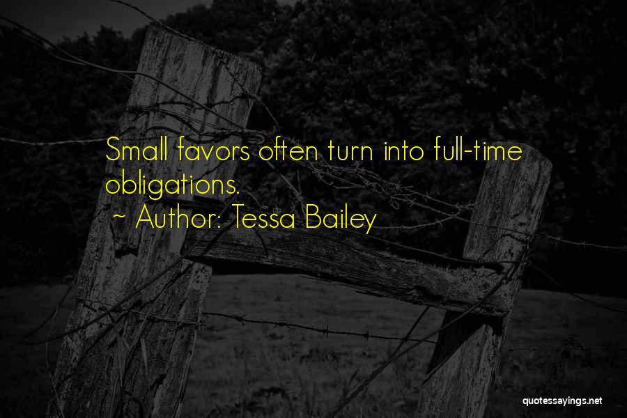 Tessa Bailey Quotes: Small Favors Often Turn Into Full-time Obligations.