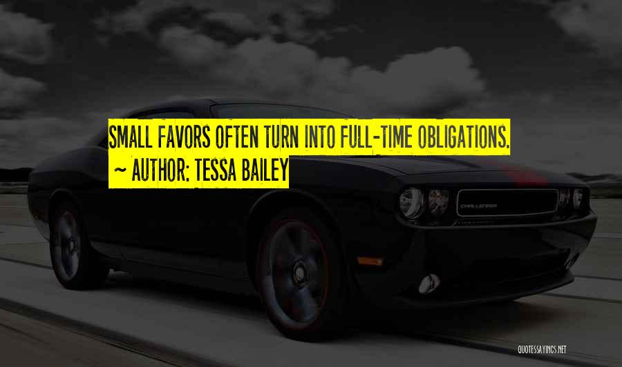 Tessa Bailey Quotes: Small Favors Often Turn Into Full-time Obligations.