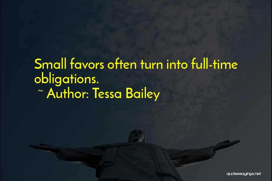 Tessa Bailey Quotes: Small Favors Often Turn Into Full-time Obligations.