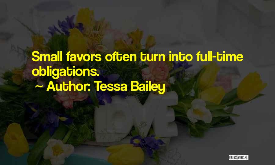 Tessa Bailey Quotes: Small Favors Often Turn Into Full-time Obligations.