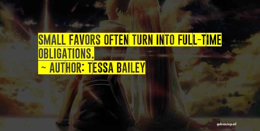 Tessa Bailey Quotes: Small Favors Often Turn Into Full-time Obligations.