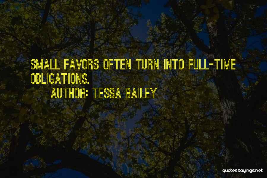 Tessa Bailey Quotes: Small Favors Often Turn Into Full-time Obligations.