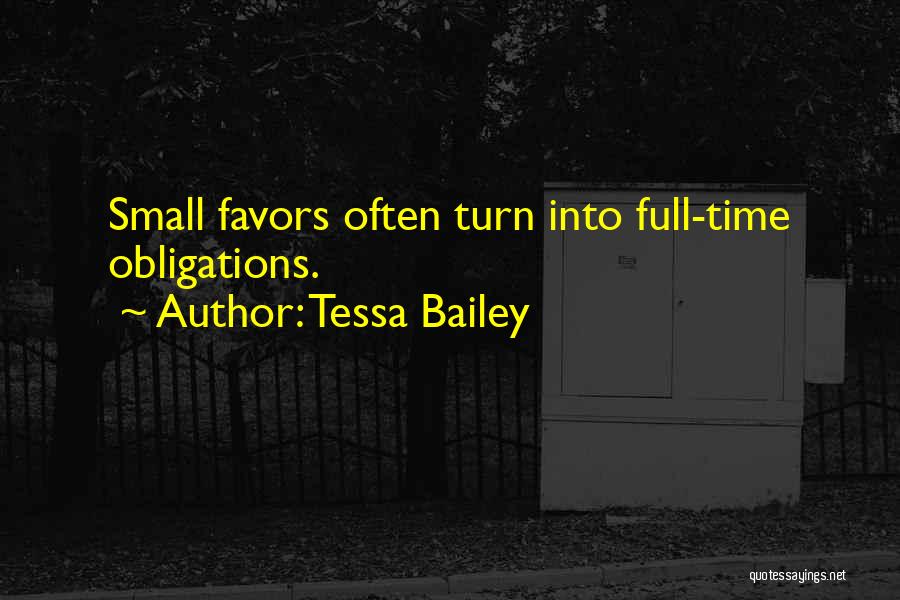 Tessa Bailey Quotes: Small Favors Often Turn Into Full-time Obligations.