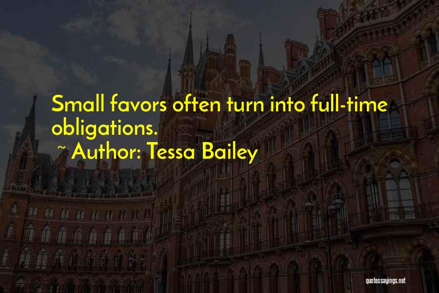 Tessa Bailey Quotes: Small Favors Often Turn Into Full-time Obligations.