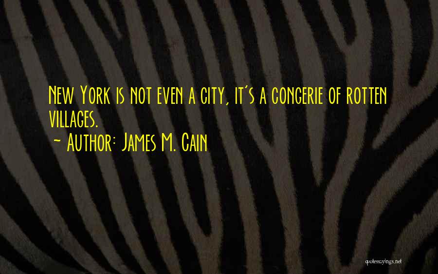 James M. Cain Quotes: New York Is Not Even A City, It's A Congerie Of Rotten Villages.