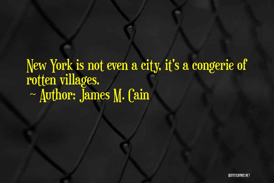 James M. Cain Quotes: New York Is Not Even A City, It's A Congerie Of Rotten Villages.