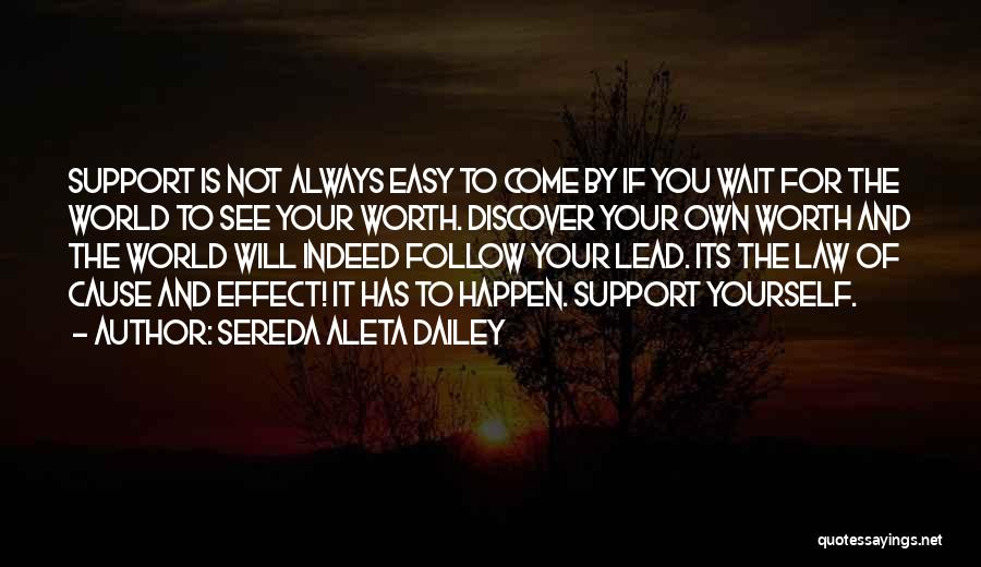 Sereda Aleta Dailey Quotes: Support Is Not Always Easy To Come By If You Wait For The World To See Your Worth. Discover Your