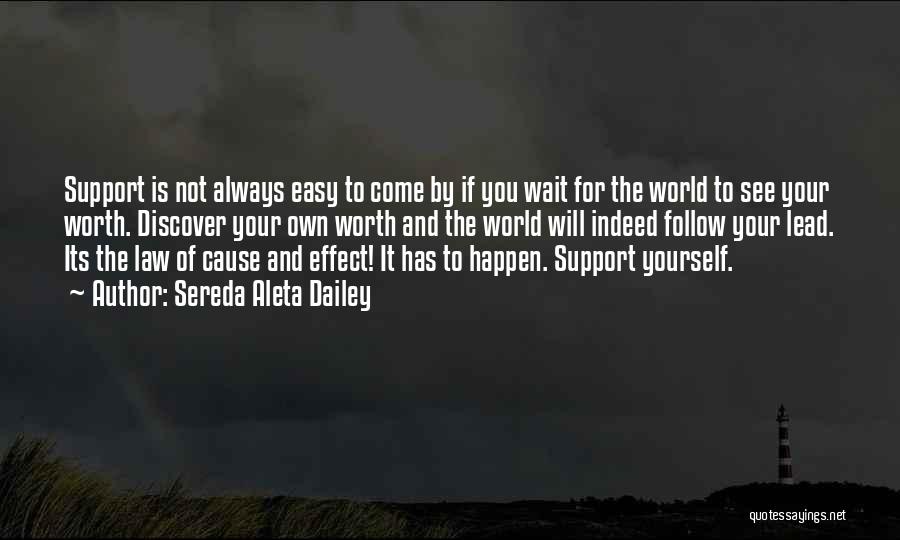 Sereda Aleta Dailey Quotes: Support Is Not Always Easy To Come By If You Wait For The World To See Your Worth. Discover Your