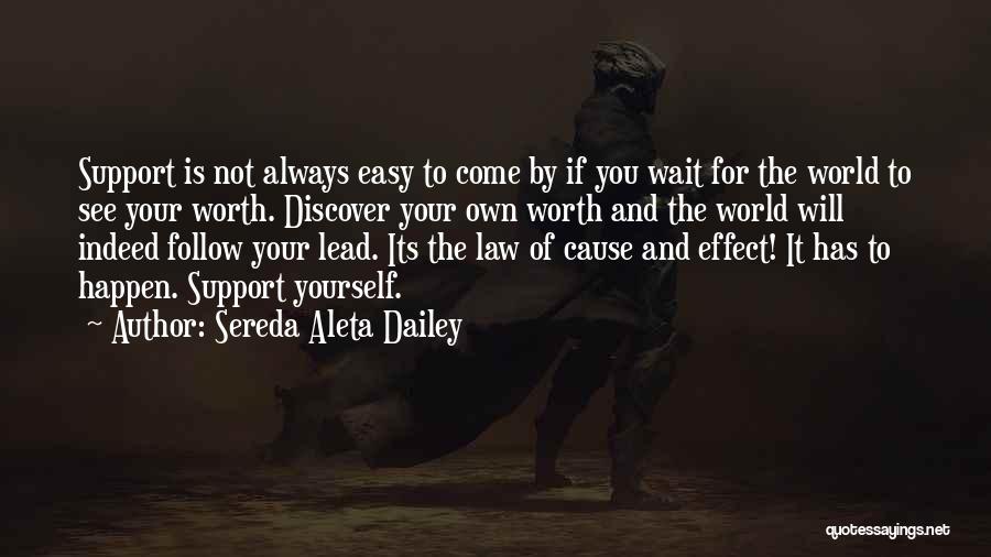 Sereda Aleta Dailey Quotes: Support Is Not Always Easy To Come By If You Wait For The World To See Your Worth. Discover Your