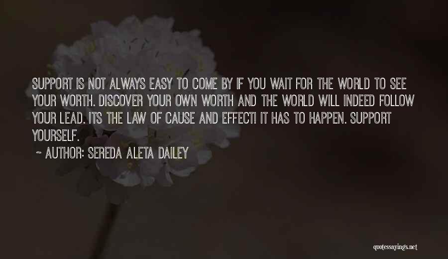 Sereda Aleta Dailey Quotes: Support Is Not Always Easy To Come By If You Wait For The World To See Your Worth. Discover Your