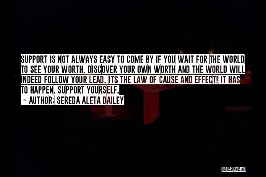 Sereda Aleta Dailey Quotes: Support Is Not Always Easy To Come By If You Wait For The World To See Your Worth. Discover Your