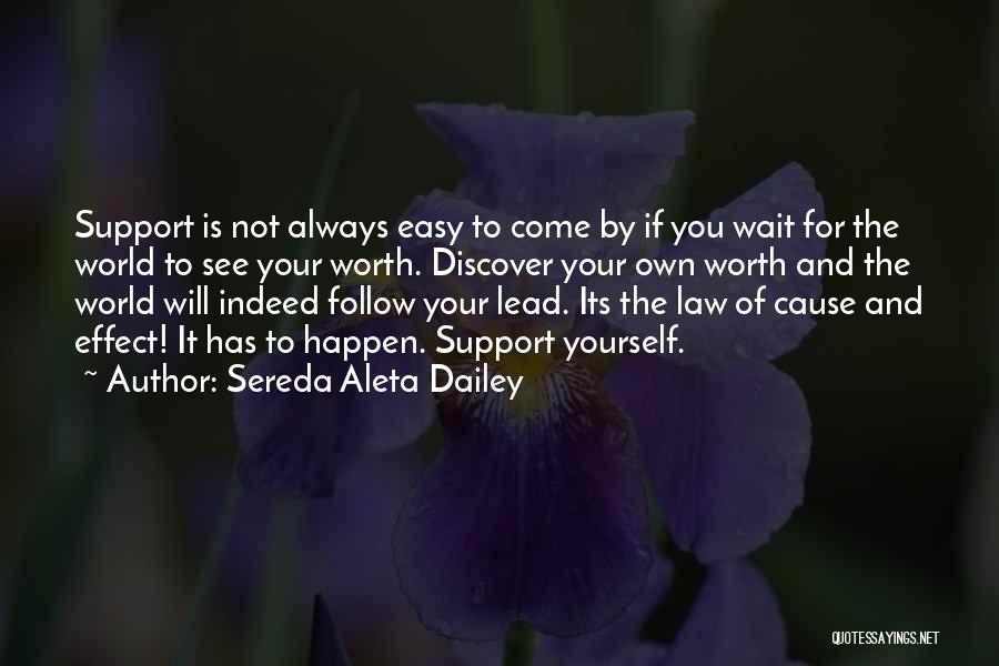 Sereda Aleta Dailey Quotes: Support Is Not Always Easy To Come By If You Wait For The World To See Your Worth. Discover Your