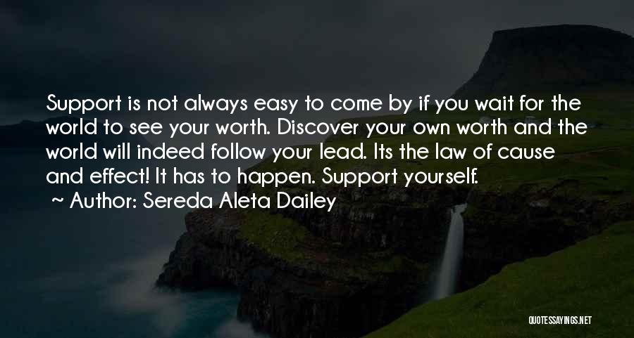 Sereda Aleta Dailey Quotes: Support Is Not Always Easy To Come By If You Wait For The World To See Your Worth. Discover Your