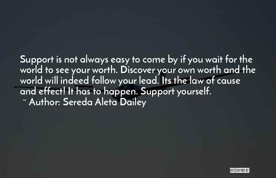 Sereda Aleta Dailey Quotes: Support Is Not Always Easy To Come By If You Wait For The World To See Your Worth. Discover Your