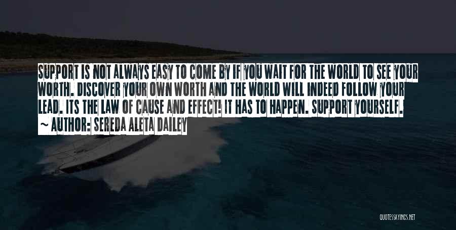 Sereda Aleta Dailey Quotes: Support Is Not Always Easy To Come By If You Wait For The World To See Your Worth. Discover Your