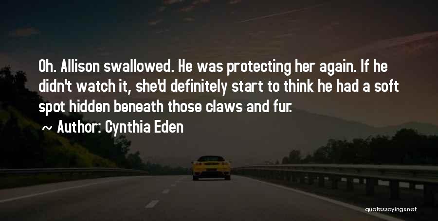 Cynthia Eden Quotes: Oh. Allison Swallowed. He Was Protecting Her Again. If He Didn't Watch It, She'd Definitely Start To Think He Had