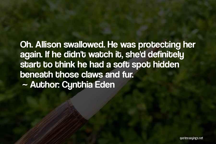 Cynthia Eden Quotes: Oh. Allison Swallowed. He Was Protecting Her Again. If He Didn't Watch It, She'd Definitely Start To Think He Had