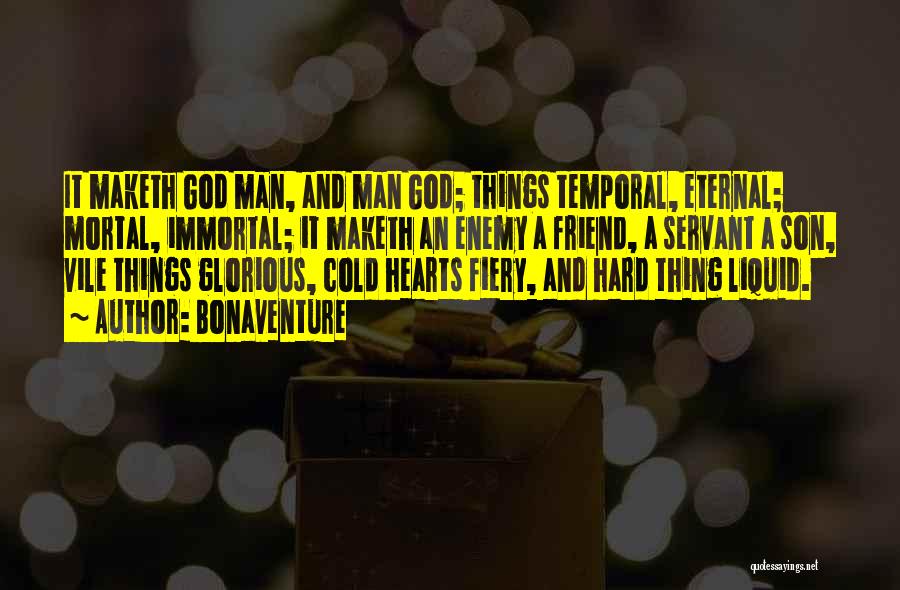 Bonaventure Quotes: It Maketh God Man, And Man God; Things Temporal, Eternal; Mortal, Immortal; It Maketh An Enemy A Friend, A Servant