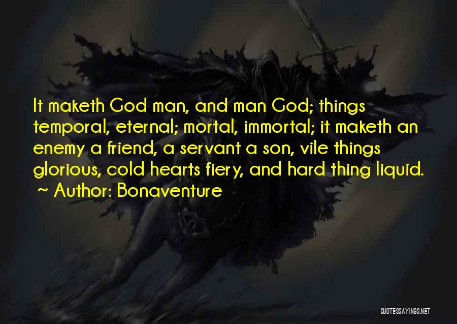 Bonaventure Quotes: It Maketh God Man, And Man God; Things Temporal, Eternal; Mortal, Immortal; It Maketh An Enemy A Friend, A Servant