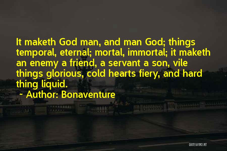 Bonaventure Quotes: It Maketh God Man, And Man God; Things Temporal, Eternal; Mortal, Immortal; It Maketh An Enemy A Friend, A Servant