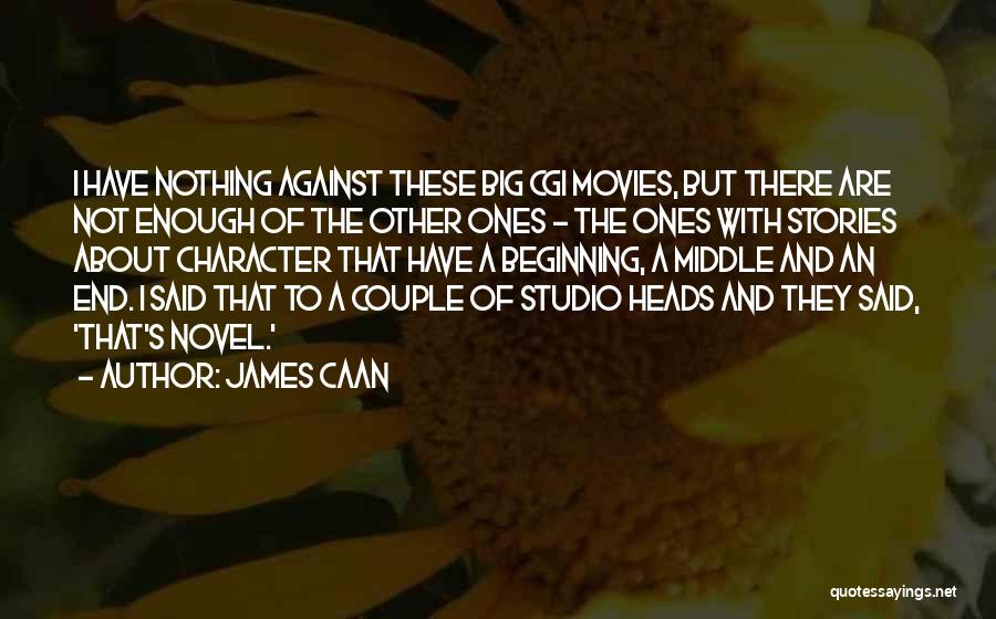 James Caan Quotes: I Have Nothing Against These Big Cgi Movies, But There Are Not Enough Of The Other Ones - The Ones